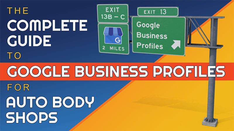The Complete Guide to Google Business Profiles for Auto Body Shops